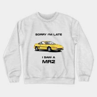 Sorry I'm Late Toyota MR2 Mk2 Crewneck Sweatshirt